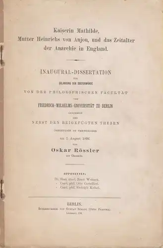 Rössler, Oskar: Kaiserin Mathilde, Mutter Heinrichs von Anjou, und das Zeitalter der Anarchie in England. (Dissertation). 