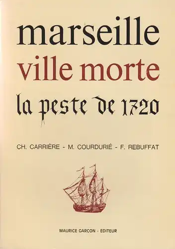 Carriere, Charles / Courdurie, Marcel / Rebuffat, Ferreol: Marseille, ville morte. La peste de 1720. 