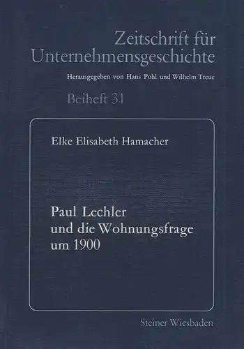 Hamacher, Elke Elisabeth: Paul Lechler und die Wohnungsfrage um 1900. (Zeitschrift für Unternehmensgeschichte : Beih. ; 31). 