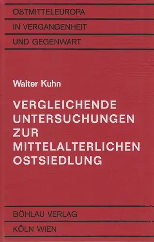 Kuhn, Walter: Vergleichende Untersuchungen zur mittelalterlichen Ostsiedlung. (Ostmitteleuropa in Vergangenheit und Gegenwart ; 16). 