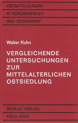 Kuhn, Walter: Vergleichende Untersuchungen zur mittelalterlichen Ostsiedlung. (Ostmitteleuropa in Vergangenheit und Gegenwart ; 16). 