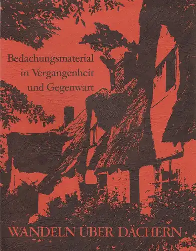 Mielke, Heinz-Peter: Wandeln über Dächern. Bedachungsmaterial in Vergangenheit und Gegenwart. 