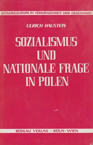 Haustein, Ulrich: Sozialismus und nationale Frage in Polen. Die Entwicklung der sozialistischen Bewegung in Kongreßpolen von 1875 bis 1900 unter besonderer Berücksichtigung der Polnischen Sozialistischen.. 