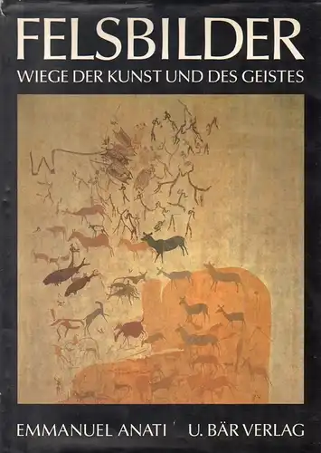 Anati, Emmanuel: Felsbilder. Wiege der Kunst und des Geistes. 