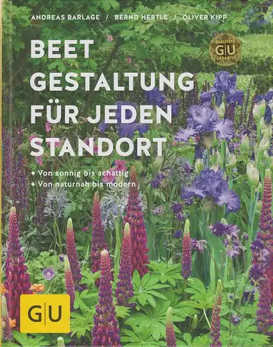 Barlage, Andreas / Hertle, Bernd / Kipp, Oliver: Beetgestaltung für jeden Standort. Von sonnig bis schattig, von naturnah bis modern. 