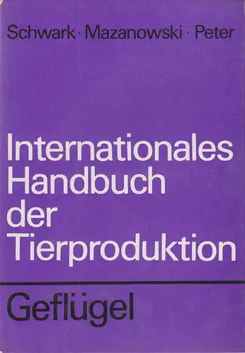 Schwark, Hans Joachim / Brandsch, Heinz: Internationales Handbuch der Tierproduktion, Geflügel. 