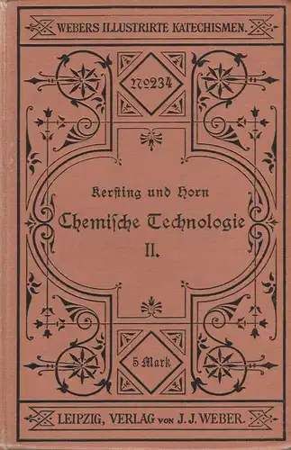 Kersting, Paul / Horn, Max: Katechismus der chemischen Technologie. Bd.2 (II). (Webers illustrierte Katechismen. 234). 