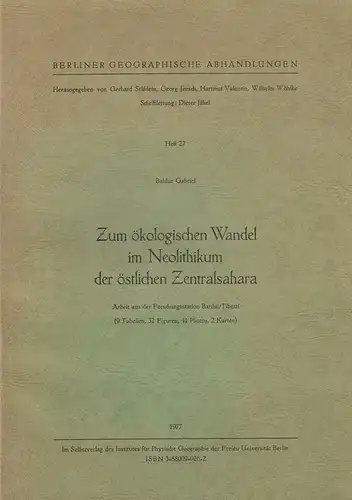 Gabriel, Baldur: Zum ökologischen Wandel im Neolithikum der östlichen Zentralsahara. Arbeit aus d. Forschungsstation Bardai / Tibesti. (Berliner geographische Abhandlungen ; H. 27). 