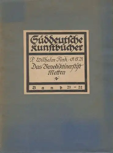 Fink, Wilhelm: Die Benediktinerabtei Metten und ihre Beziehungen zur Kunst. 