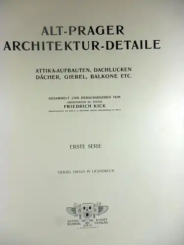 Kick, Friedrich (Hg.): Alt-Prager Architektur-Detaile. Attika-Aufbauten, Dachluken, Dächer, Giebel, Balkone etc. Erste Serie mit 40 Tafeln + Tafeln 41-80 mit Titelblatt (Achtzig Tafeln in Lichtruck nach Natur-Aufnahmen). 