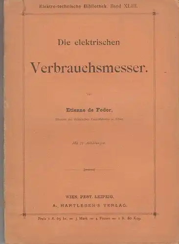 Fodor, Etienne de: Die elektrischen Verbrauchsmesser. (Elektro-technische Bibliothek ; 43). 