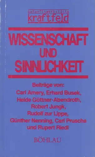 Zukunftswerkstätte Kraftfeld / Oberlechner, Peter / Amery, Carl (u.a.): Wissenschaft und Sinnlichkeit. 