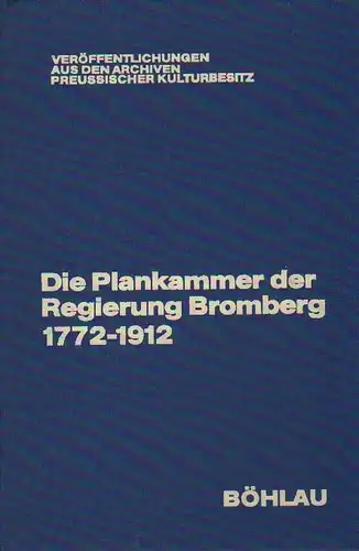 Regierungsbezirk Bromberg, Plankammer / Bliß, Winfried (Bearb.): Die Plankammer der Regierung Bromberg: Spezialinventar 1772 bis 1912. (Veröffentlichungen aus den Archiven Preußischer Kulturbesitz ; 16). 