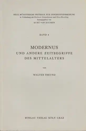 Freund, Walter: Modernus und andere Zeitbegriffe des Mittelalters. (Neue Münstersche Beiträge zur Geschichtsforschung ; 4). 