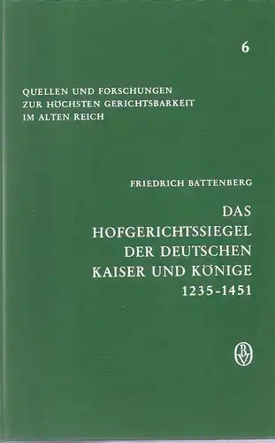 Battenberg, Friedrich: Das Hofgerichtssiegel der deutschen Kaiser und Könige 1235 - 1451. Mit einer Liste der Hofgerichtsurkunden. (Quellen und Forschungen zur höchsten Gerichtsbarkeit im alten Reich. Bd. 6). 