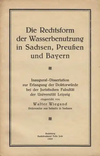 Wiegand, Walter: Die Rechtsform der Wasserbenutzung in Sachsen, Preußen und Bayern. (Dissertation). 