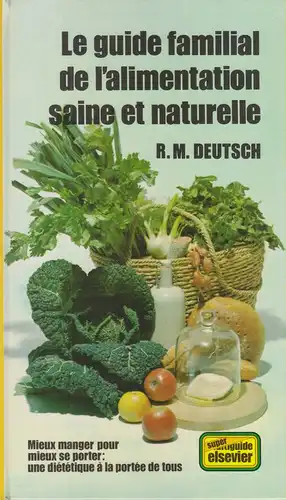 Deutsch, Ronald M: Le guide familial  de l'alimentation saine et naturelle. 