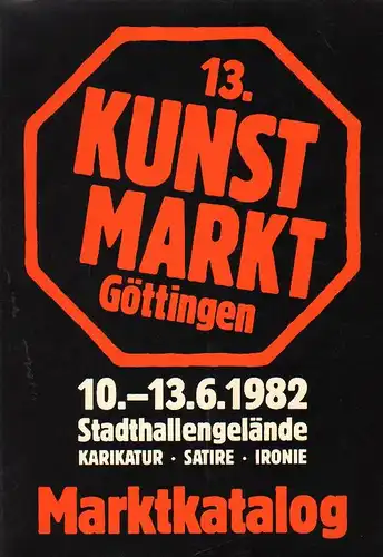 Göttingen. Kulturamt (Hrsg.): 13. Kunstmarkt Göttingen. 10.-13.6.1982. Stadthallengelände. Karikatur - Satire - Ironie. 