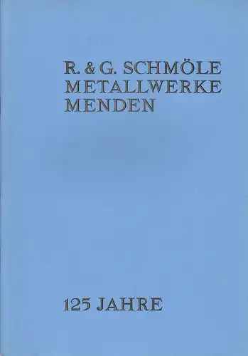R.-und-G.-Schmöle-Metallwerke (Menden (Sauerland)) (Hrsg.): 125 Jahre R. & G. Schmöle Metallwerke. Menden, Sauerland. (Wir von Schmöle ; 62). 