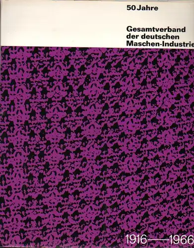 Hünger, Heinz (Text): 50 Jahre Gesamtverband der Deutschen Maschen-Industrie: 1916 - 1966. 