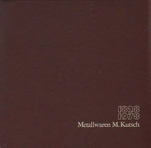 Kutsch, Mathias (Hrsg.): Metallwaren M. Kutsch: Firmen- u. Familienchronik e. Unternehmens im sauerländ. Attendorn ; [1828 - 1978]. 