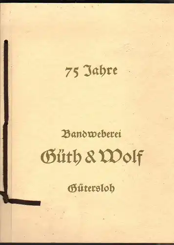 Güth & Wolf GmbH / Fröling, Fritz: 75 Jahre Bandweberei Güth & Wolf, Gütersloh : 1887 - 1962. 