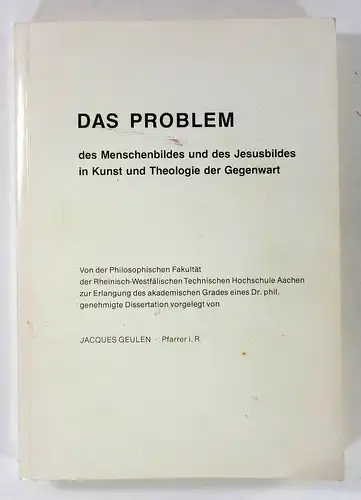 Geulen, Jacques: Das Problem des Menschenbildes und des Jesusbildes in Kunst und Theologie der Gegenwart. (Dissertation). 