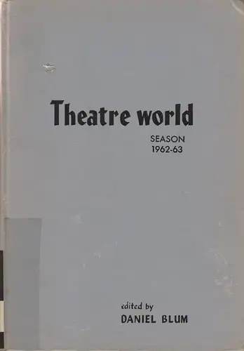 Blum, Daniel (edit.): Daniel Blum's theatre world. Season1962 - 63. (Nebent.: Theatre world). 