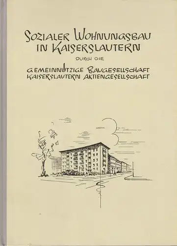Gerhard, Paul (Hrsg.): Sozialer Wohnungsbau in Kaiserslautern durch die Gemeinnützige Baugesellschaft Kaiserslautern Aktiengesellschaft. 