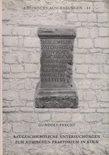 Precht, Gundolf: Baugeschichtliche Untersuchung zum römischen Praetorium in Köln. (Rheinische Ausgrabungen, Band 14). 