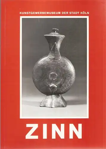 Haedeke, Hanns-Ulrich / Kunstgewerbe-Museum Köln (Hrsg.): Zinn. (Ausstellungskatalog). 