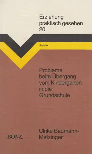 Baumann-Metzinger, Ulrike: Probleme beim Übergang vom Kindergarten in die Grundschule. (Erziehung, praktisch gesehen 20). 