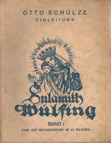 Wülfing, Sulamith / Schulze, Otto (Einleitung): Sulamith Wülfing. Bd. 1. Eine Art Monographie in 45 Bildern. 