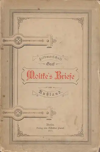 Moltke, Helmuth Graf von: Feldmarschall Graf Moltke's Briefe aus Rußland. 