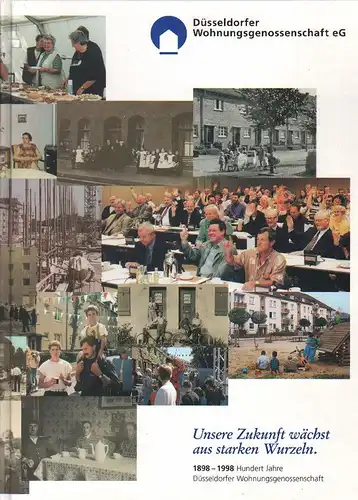 Düsseldorfer Wohnungsgenossenschaft (Hrsg.): Unsere Zukunft wächst aus starken Wurzeln: 1898 - 1998 ; hundert Jahre Düsseldorfer Wohnungsgenossenschaft. 