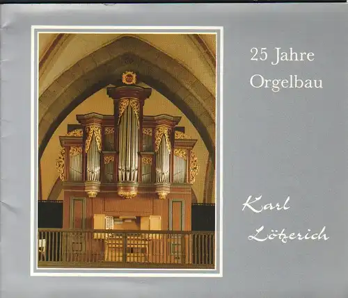 Lötzerich, Karl: 25 Jahre Orgelbau Karl Lötzerich. Ein Festschrift zum 25jährigen Firmenjubiläum. 