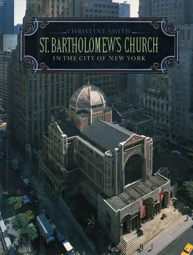 Smith, Christine Hunnikin: St. Bartholomew's Church in the City of New York. 