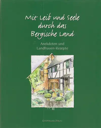 Jungbluth-Zehnpfennig, Andrea / Kerschgens, Katja: Mit Leib und Seele durch das Bergische Land. Anekdoten und Landfrauen-Rezepte. 