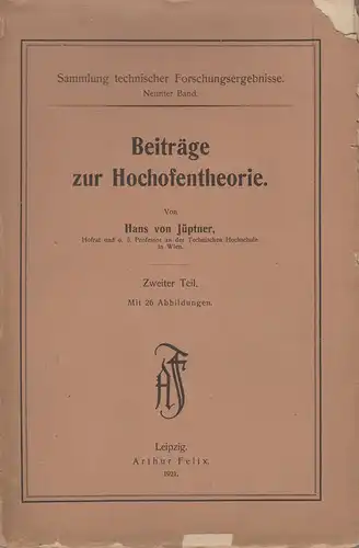 Jüptner, Hans von: Beiträge zur Hochofentheorie. Teil 2. (apart). (Sammlung technischer Forschungsergebnisse ; Bd. 9). 