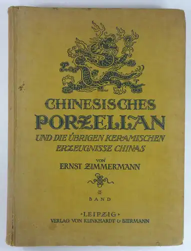 Zimmermann, Ernst: Chinesisches Porzellan und die übrigen keramischen Erzeugnisse Chinas. II: Tafeln. (2. Bd. apart). 