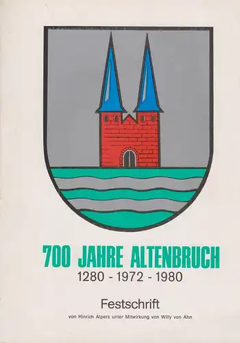 Alpers, Hinrich ; Ahn, Willy von: 700 Jahre Altenbruch : 1280 - 1972 - 1980 ; Festschrift. (Cuxhaven-Altenbruch). 