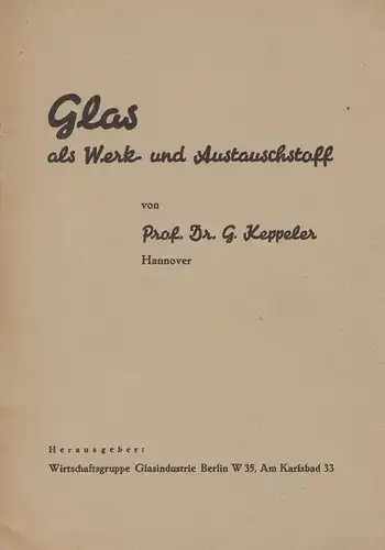 Keppeler, Gustav: Glas als Werk- und Austauschstoff: [Erw. Vort.]. 