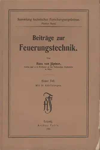Jüptner, Hans von: Beiträge zur Feuerungstechnik ; 1. (Sammlung technischer Forschungsergebnisse 5). 