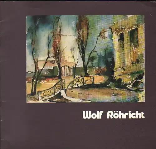 Röhricht, Wolf: Wolf Röhricht: Aquarelle, Grafik ; anlässl. e. Ausstellung d. Galerie von Abercron, Köln, München. 