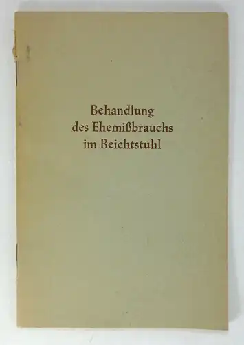 Kreis von Seelsorger und Theologen (Bearb.): Behandlung des Ehemißbrauchs im Beichtstuhl. Anweisungen für die Seelsorger im Bistum Aachen. 