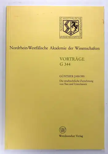 Jakobs, Günther: Die strafrechtliche Zurechnung von Tun und Unterlassen. (Nordrhein-Westfälische Akademie der Wissenschaften, Vorträge G 344). 