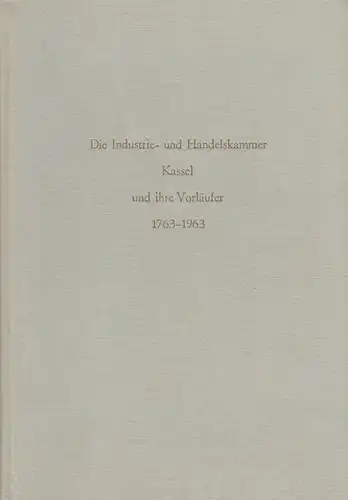 Brandt, Harm-Hinrich: Die Industrie- und Handelskammer Kassel und ihre Vorläufer: 1763 - 1963 ; (zur Entwicklung der gewerblichen Selbstverwaltung). 