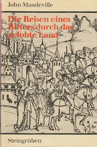 Mandeville, John: Die Reisen des Ritters John Mandeville durch das Gelobte Land, Indien und China. 