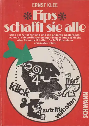 Klee, Ernst: Fips schafft sie alle. Elias aus Griechenland u. d. anderen Gastarbeiter wohnen in e. Barackenlager ; es geht ihnen schlecht ; aber keiner will helfen ; da faßt Fips e. verrückten Plan. 
