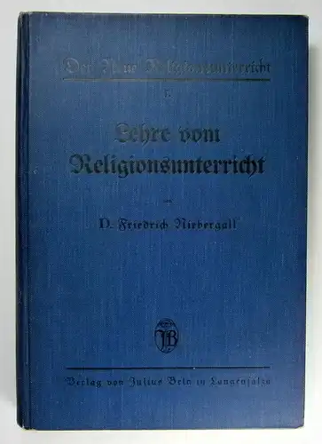 Niebergall, Friedrich: Lehre vom Religionsunterricht. (Der Neue Religionsunterricht, I. Teil). 